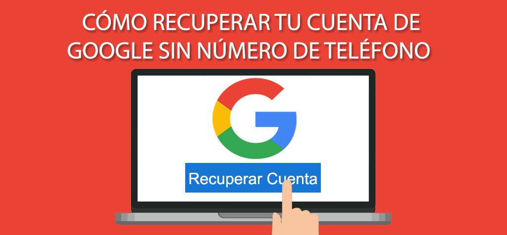 Cómo recuperar tu cuenta de Google sin número de teléfono
