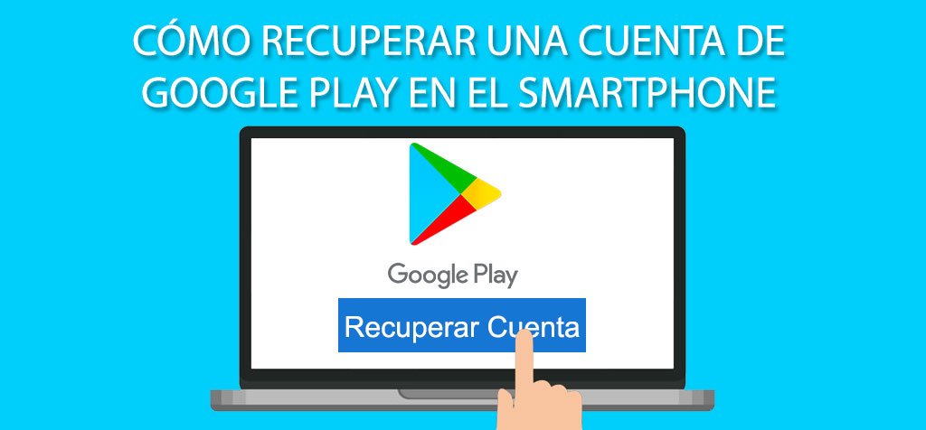Cómo recuperar una cuenta de Google Play en el smartphone