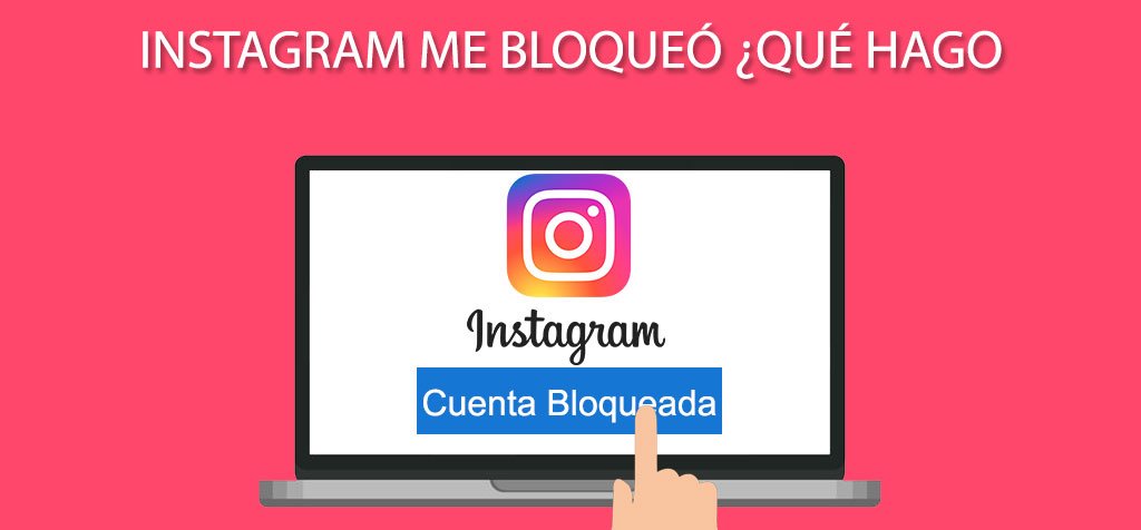 INSTAGRAM ME BLOQUEÓ. ¿QUÉ HAGO?
