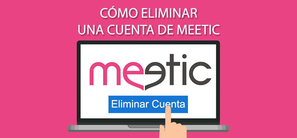 ¿Cómo eliminar cuenta de Meetic?
