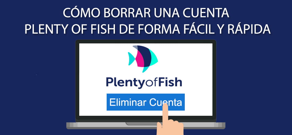 Cómo borrar una cuenta Plenty of Fish de forma fácil y rápida