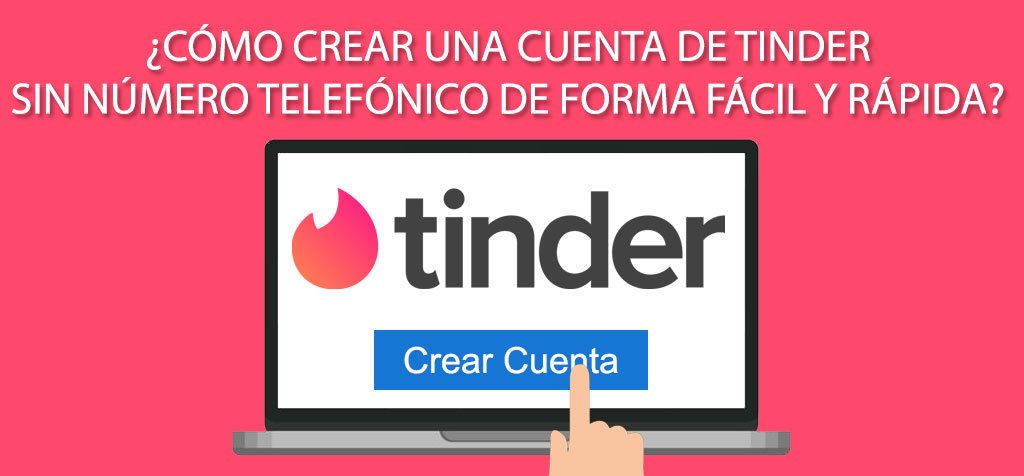 ¿Cómo crear una cuenta de Tinder sin número telefónico de forma fácil y rápida?