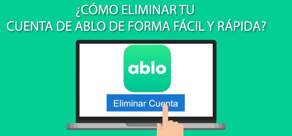 ¿Cómo eliminar tu cuenta de Ablo de forma fácil y rápida?