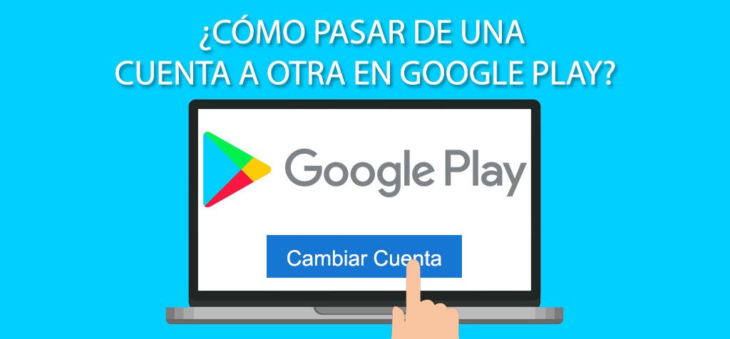 ¿Cómo pasar de una cuenta a otra en Google Play?