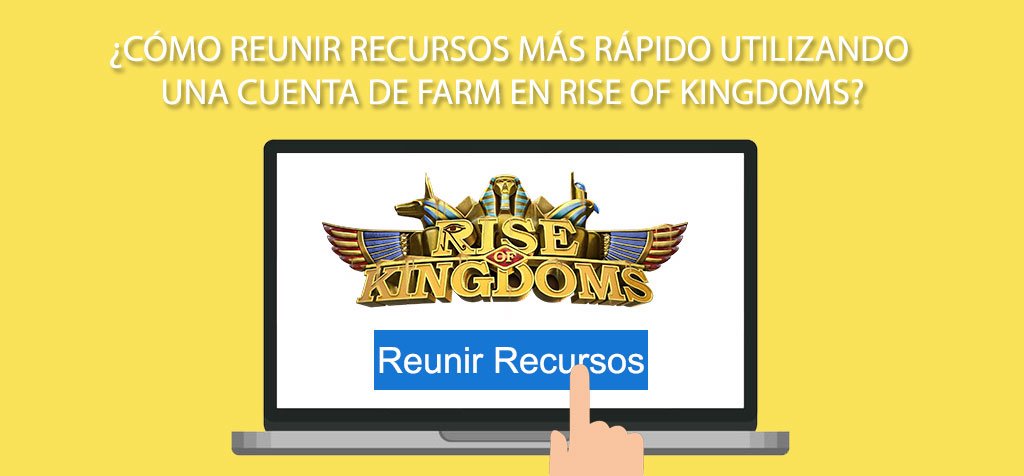¿Cómo reunir recursos más rápido utilizando una cuenta de farm en Rise of Kingdoms?