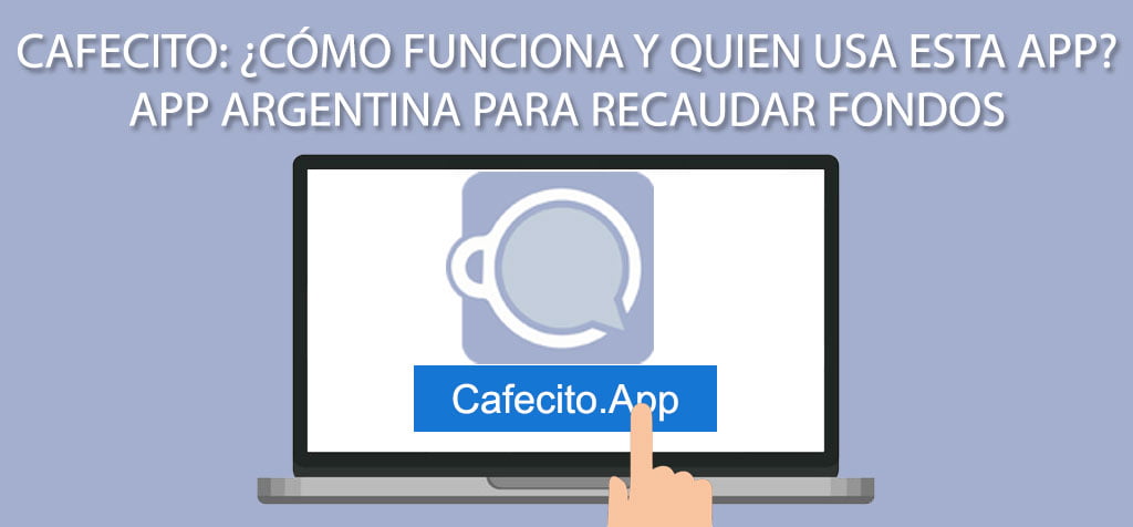 Cafecito: ¿Cómo funciona y quien usa esta app? App argentina para recaudar fondos