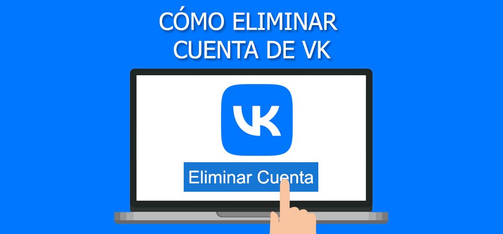 ¿Cómo eliminar cuenta de VK? Guía paso por paso
