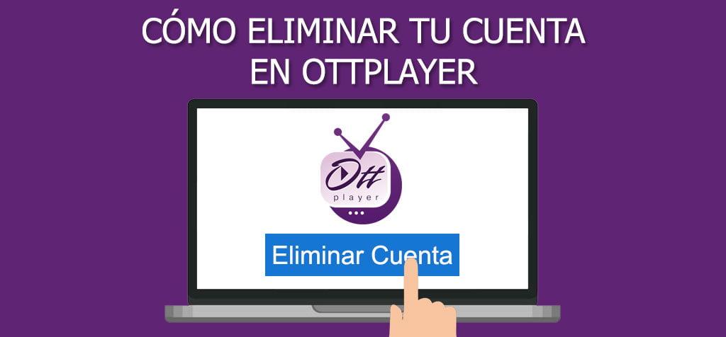 ¿Cómo eliminar cuenta en OttPlayer? Todos los pasos