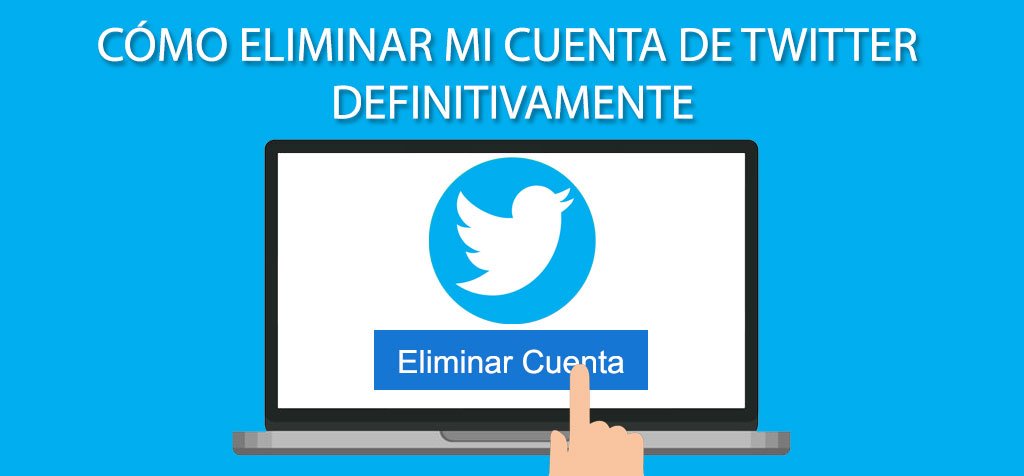 Cómo eliminar mi cuenta de Twitter definitivamente