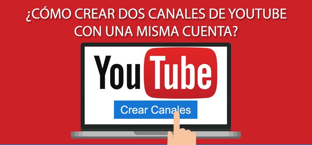 ¿Cómo crear dos canales de YouTube con una misma cuenta?