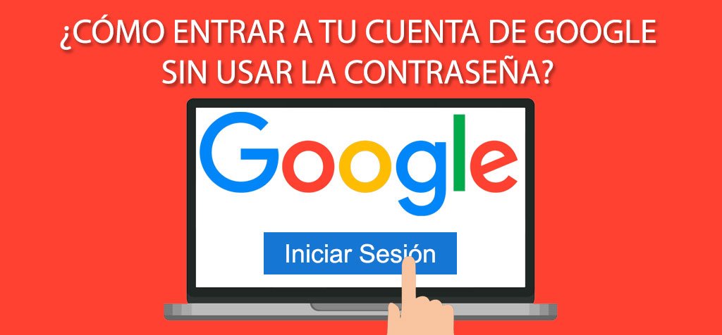 ¿Cómo entrar a tu cuenta de Google sin usar la contraseña?