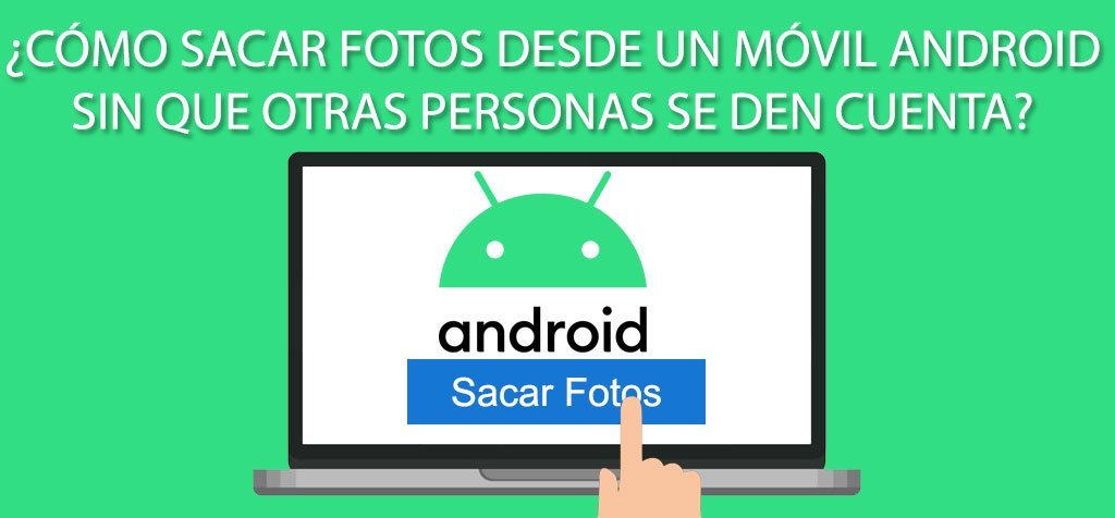 ¿Cómo sacar fotos desde un móvil Android sin que otras personas se den cuenta?