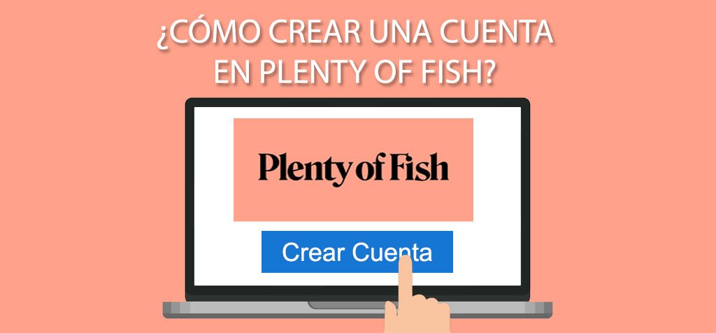 ¿Cómo crear una cuenta en Plenty of Fish?