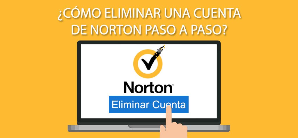 ¿Cómo eliminar una cuenta de Norton paso a paso?