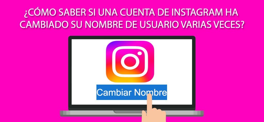 ¿Cómo saber si una cuenta de Instagram ha cambiado su nombre de usuario varias veces?