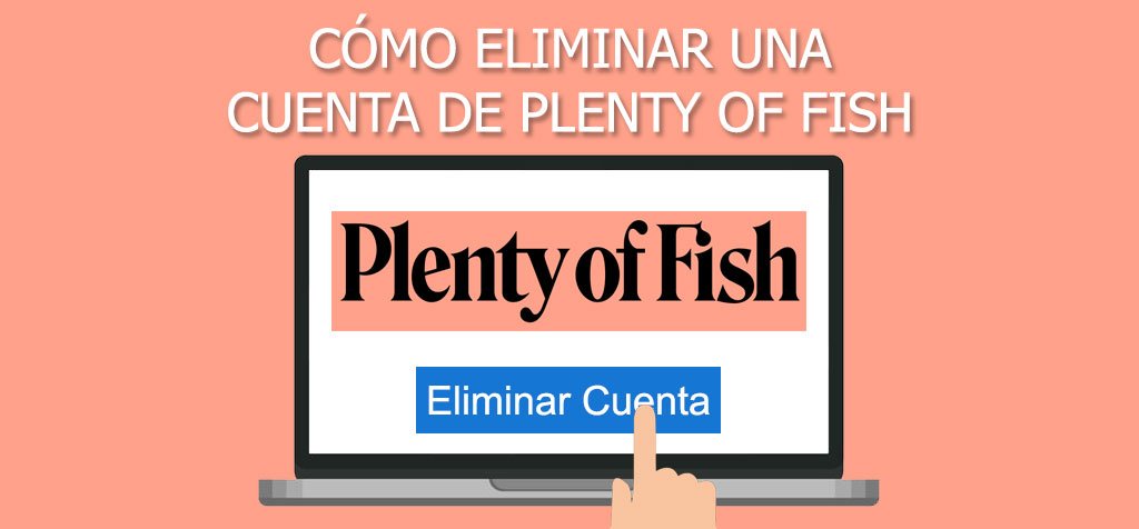 ¿Cómo eliminar una cuenta de Plenty of Fish?