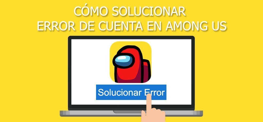 ¿Cómo solucionar error de cuenta en Among US?