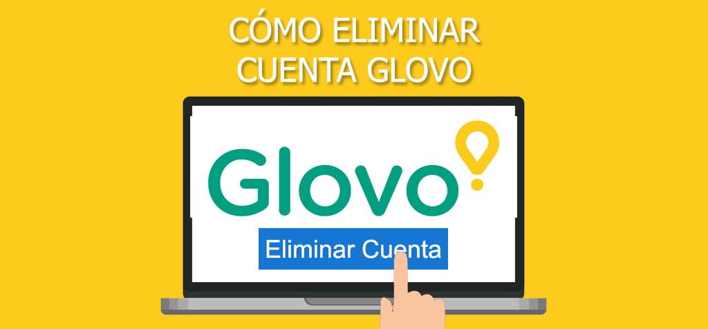 ¿Cómo eliminar cuenta Glovo?