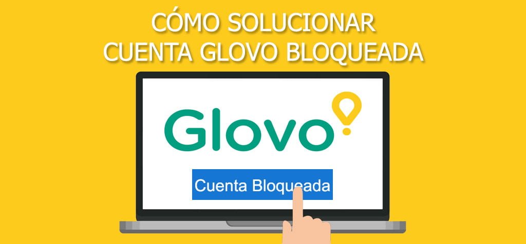 ¿Cómo solucionar cuenta Glovo bloqueada?