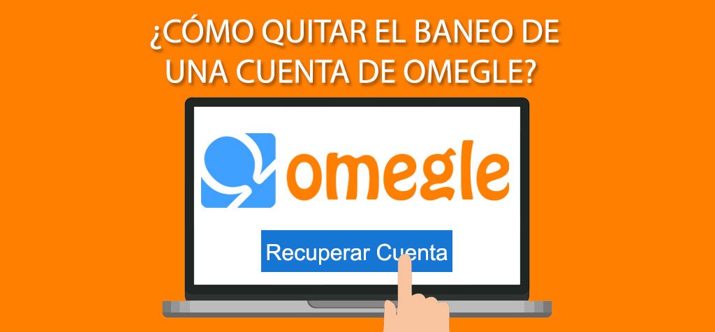¿Cómo quitar el baneo de una cuenta de Omegle?