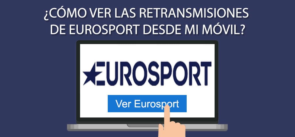 ¿Cómo ver las retransmisiones de Eurosport desde mi móvil?