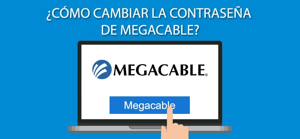 ¿Cómo cambiar la contraseña de Megacable?