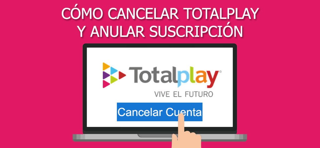 ¿Cómo cancelar Totalplay sin pagar y anular la suscripción?