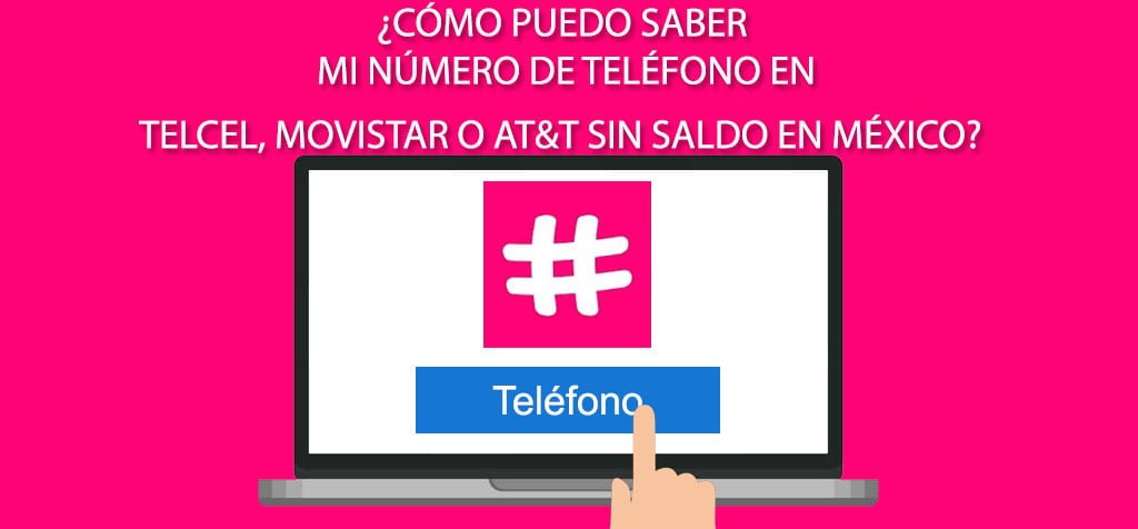 ¿Cómo puedo saber mi número de teléfono en Telcel, Movistar o AT&T sin saldo en México?