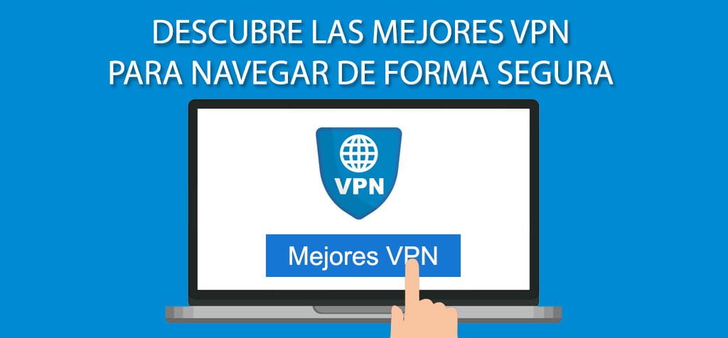 Descubre las mejores VPN para navegar de forma segura