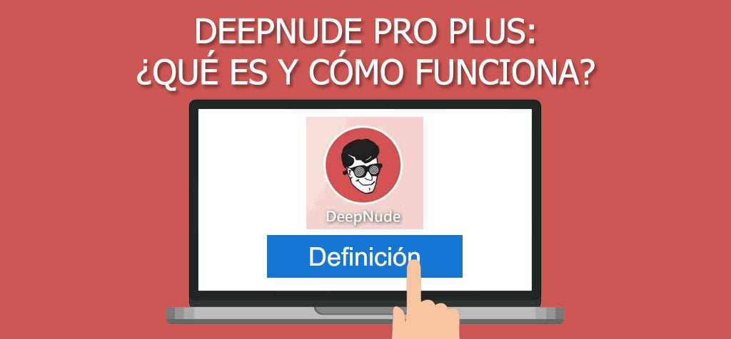 DeepNude Pro Plus: ¿Qué es y cómo funciona?