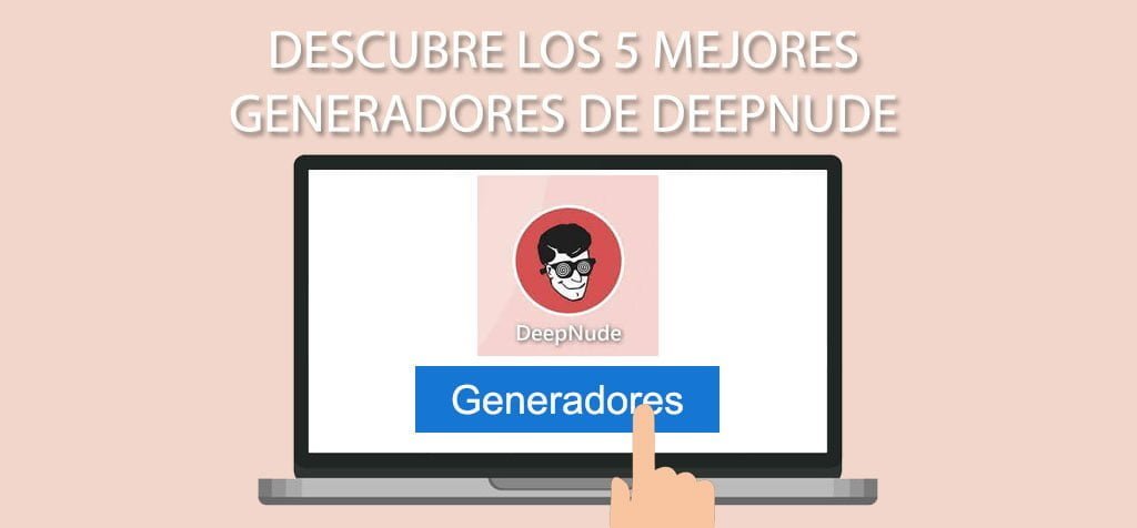 Descubre los 5 mejores generadores de DeepNude