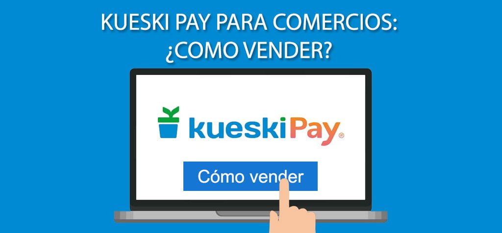 Kueski Pay para comercios: ¿Como vender?