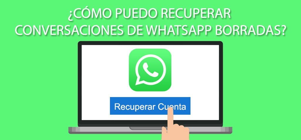 ¿Cómo puedo recuperar conversaciones de WhatsApp borradas?
