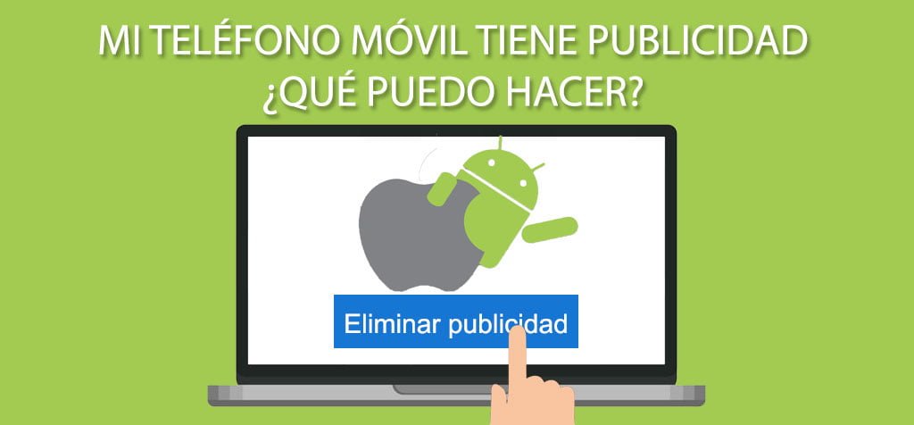 Mi teléfono móvil tiene publicidad ¿Qué puedo hacer?