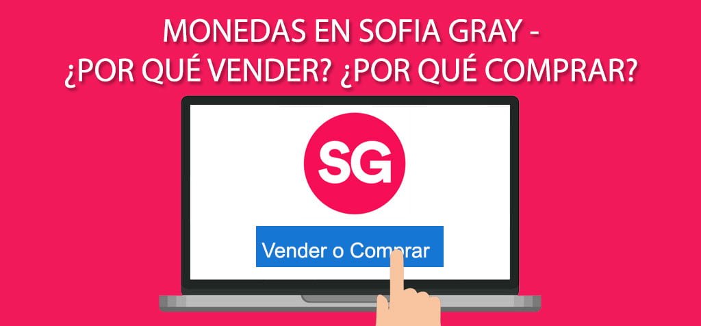 Monedas en Sofia Gray - ¿Por qué vender? ¿Por qué comprar?