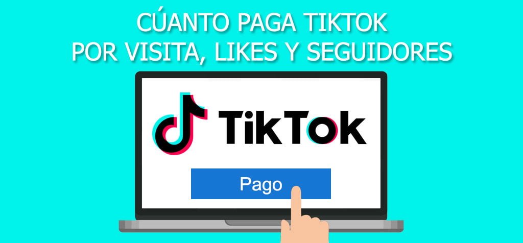 ¿Cuánto paga TikTok por visita, likes y seguidores?