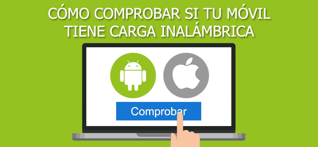 ¿Cómo comprobar si tu móvil tiene carga inalámbrica?