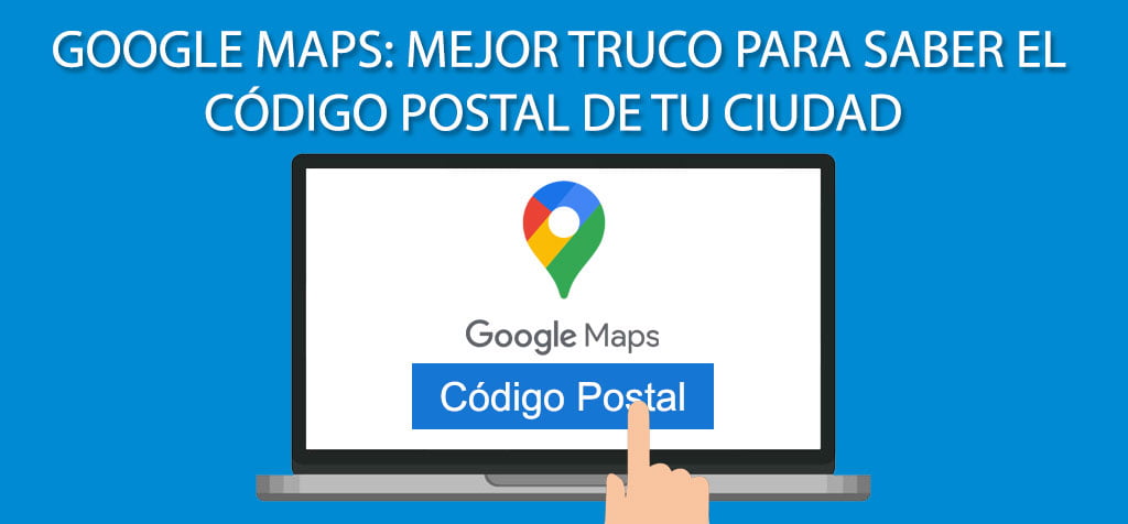 Google Maps: Mejor truco para saber el código postal de tu ciudad