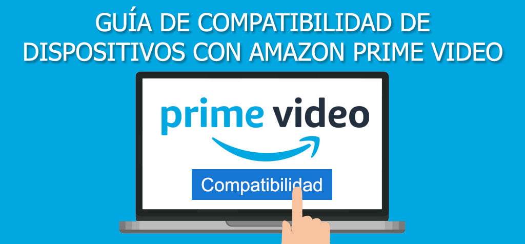 Guía completa sobre compatibilidad de dispositivos con Amazon Prime Video