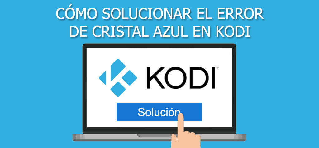 ¿Cómo solucionar el error de Cristal Azul en Kodi?