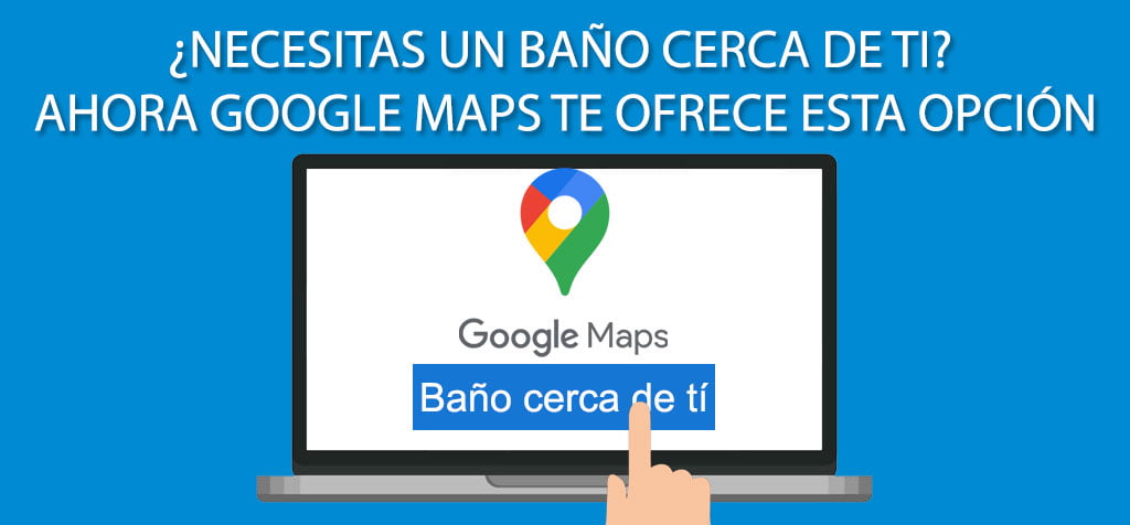 ¿Necesitas un baño cerca de ti? Ahora Google Maps te ofrece esta opción