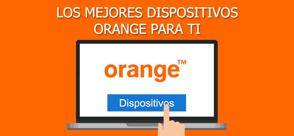 Los mejores dispositivos Orange para ti